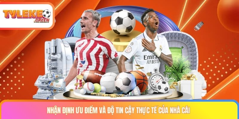 Nhận định ưu điểm và độ tin cậy thực tế của nhà cái