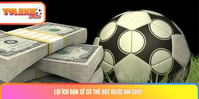 Lợi ích bạn sẽ có thể đạt được khi chơi 